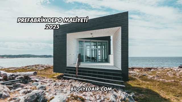 Prefabrik Depo Maliyeti 2025