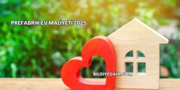 Prefabrik Ev Maliyeti 2025