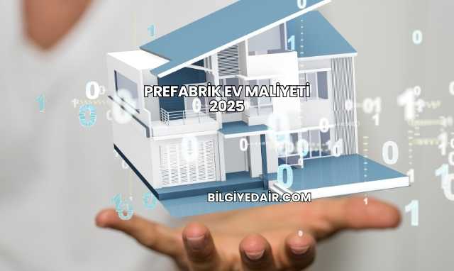 Prefabrik Ev Maliyeti 2025