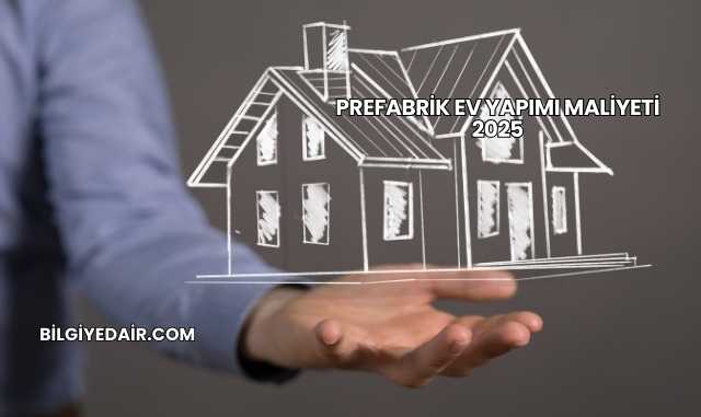 Prefabrik Ev Yapımı Maliyeti 2025