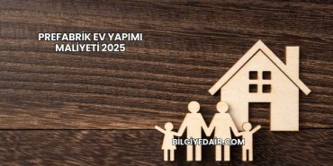Prefabrik Ev Yapımı Maliyeti 2025