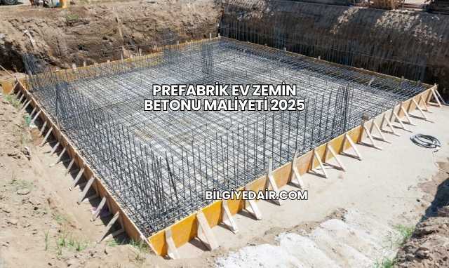 Prefabrik Ev Zemin Betonu Maliyeti 2025