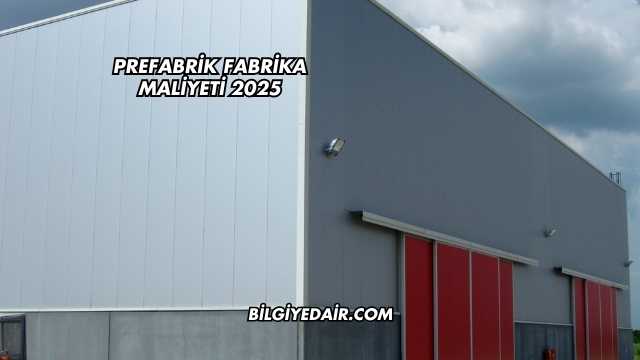 Prefabrik Fabrika Maliyeti 2025