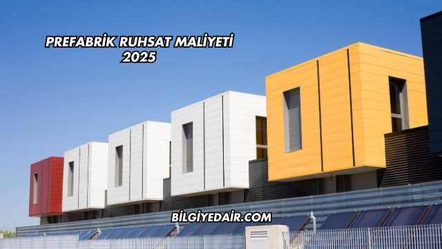 Prefabrik Ruhsat Maliyeti 2025