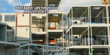Prefabrik Üretim Tesisi Maliyeti 2025