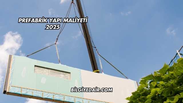 Prefabrik Yapı Maliyeti 2025