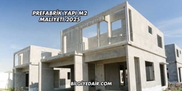 Prefabrik Yapı m2 Maliyeti 2025