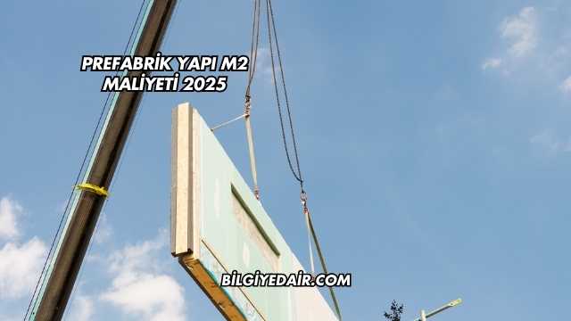 Prefabrik Yapı m2 Maliyeti 2025