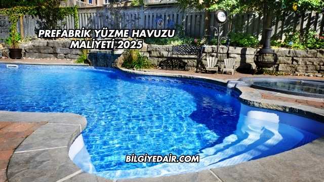 Prefabrik Yüzme Havuzu Maliyeti 2025