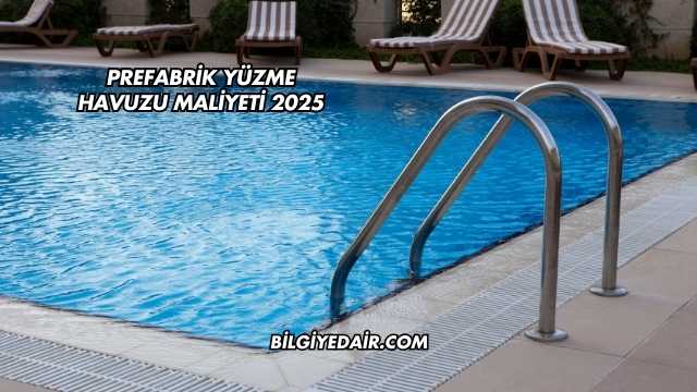 Prefabrik Yüzme Havuzu Maliyeti 2025