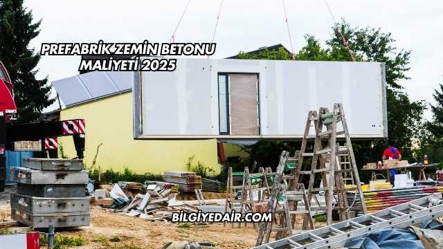 Prefabrik Zemin Betonu Maliyeti 2025