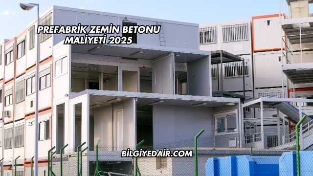 Prefabrik Zemin Betonu Maliyeti 2025