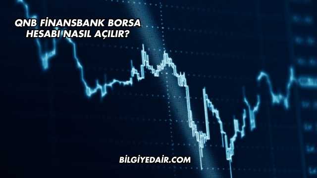 QNB Finansbank Borsa Hesabı Nasıl Açılır?