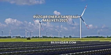 Rüzgar Enerji Santrali Maliyeti 2025
