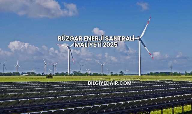 Rüzgar Enerji Santrali Maliyeti 2025