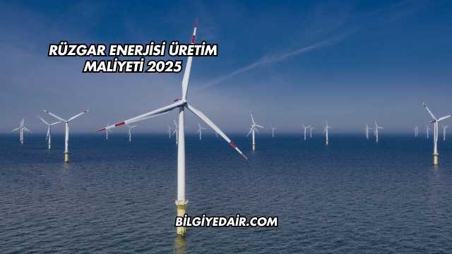 Rüzgar Enerjisi Üretim Maliyeti 2025