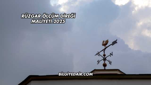 Rüzgar Ölçüm Direği Maliyeti 2025