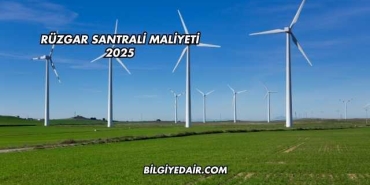 Rüzgar Santrali Maliyeti 2025