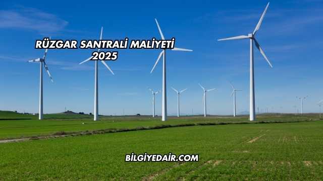 Rüzgar Santrali Maliyeti 2025