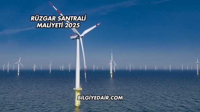 Rüzgar Santrali Maliyeti 2025