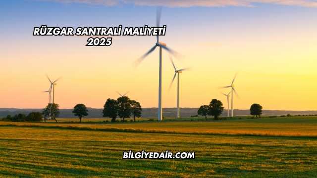 Rüzgar Santrali Maliyeti 2025