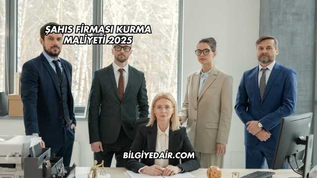 Şahıs Firması Kurma Maliyeti 2025