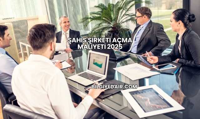 Şahıs Şirketi Açma Maliyeti 2025