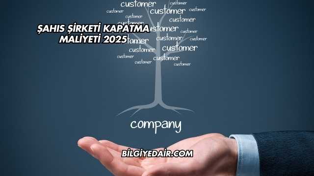 Şahıs Şirketi Kapatma Maliyeti 2025