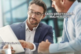 Şahıs Şirketi Kurma Maliyeti 2025