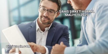 Şahıs Şirketi Kurma Maliyeti 2025