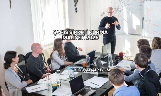 Şahıs Şirketi Kurma Maliyeti 2025