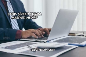 Şahıs Şirketi Kurma Maliyeti Nedir?