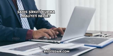 Şahıs Şirketi Kurma Maliyeti Nedir?
