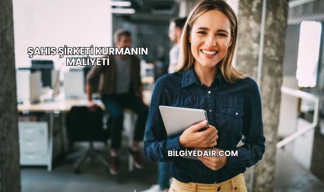 Şahıs Şirketi Kurmanın Maliyeti
