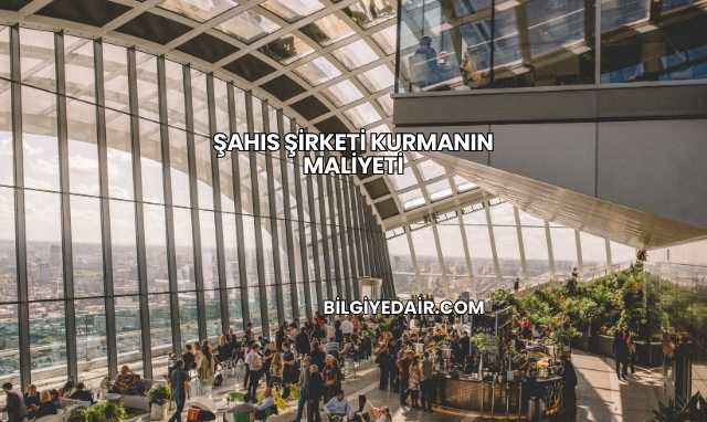 Şahıs Şirketi Kurmanın Maliyeti