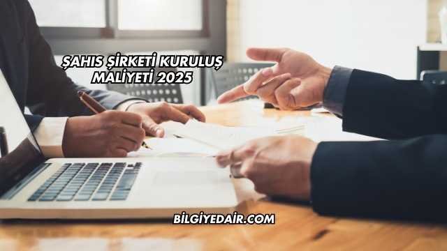 Şahıs Şirketi Kuruluş Maliyeti 2025