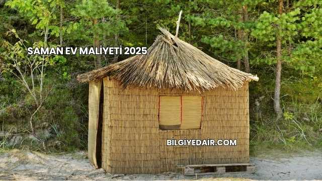 Saman Ev Maliyeti 2025