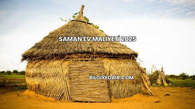 Saman Ev Maliyeti 2025