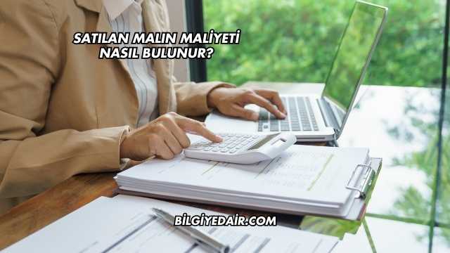 Satılan Malın Maliyeti Nasıl Bulunur?