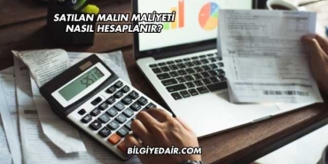 Satılan Malın Maliyeti Nasıl Hesaplanır?