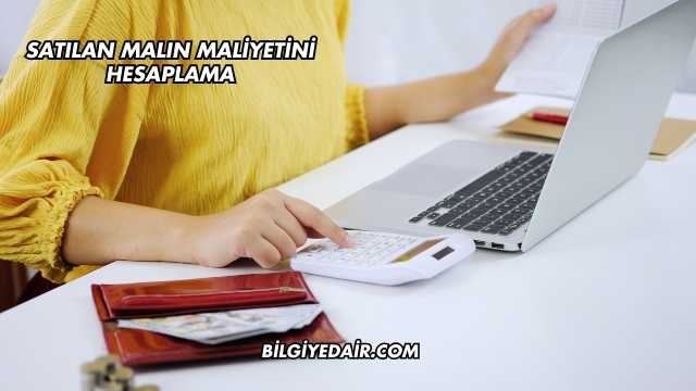 Satılan Malın Maliyetini Hesaplama