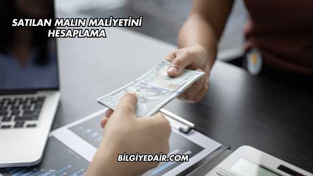 Satılan Malın Maliyetini Hesaplama