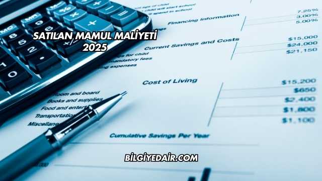 Satılan Mamul Maliyeti 2025