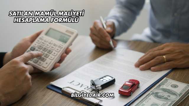 Satılan Mamül Maliyeti Hesaplama Formülü