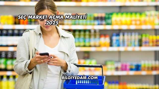 Seç Market Açma Maliyeti 2025