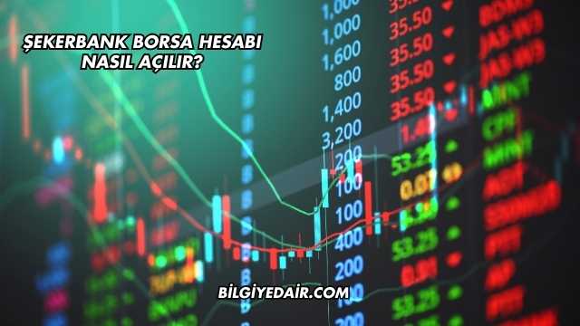 Şekerbank Borsa Hesabı Nasıl Açılır?