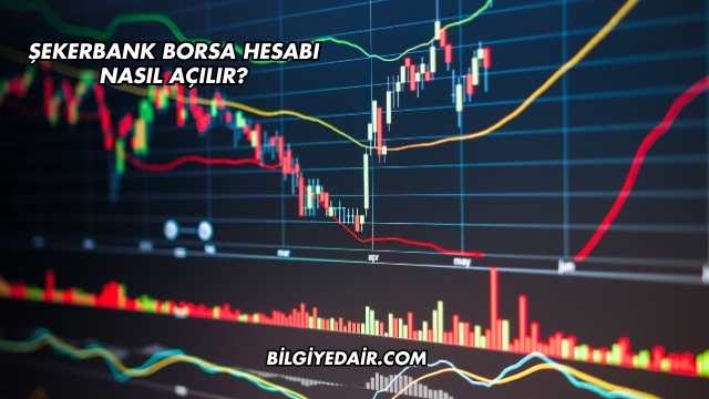 Şekerbank Borsa Hesabı Nasıl Açılır?