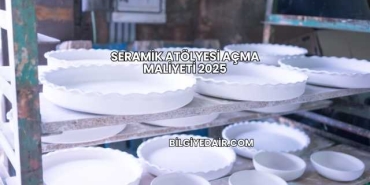 Seramik Atölyesi Açma Maliyeti 2025