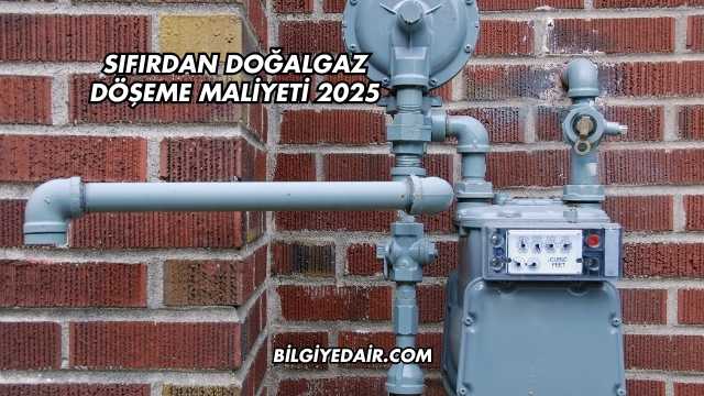 Sıfırdan Doğalgaz Döşeme Maliyeti 2025