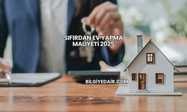 Sıfırdan Ev Yapma Maliyeti 2025